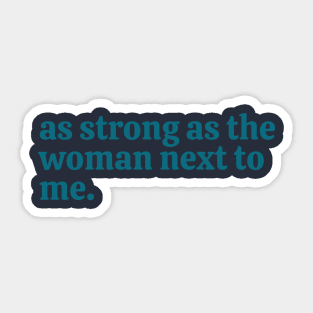 as strong as the woman next to me Sticker